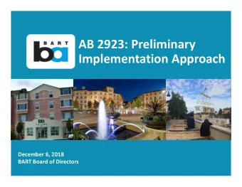 AB 2923: Preliminary Implementation Approach Flickr: Zach Franzen December 6, 2018 BART Board of