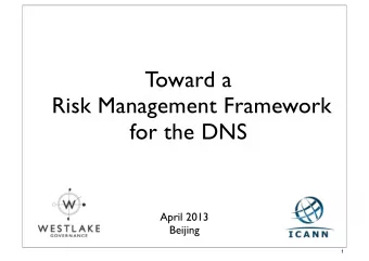 Toward a  Risk Management Framework  for the DNS  April 2013  Beijing  !  1  Who we are  VAUGHAN