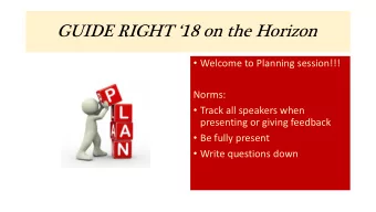 GUIDE RIGHT 18 on the Horizon  Welcome to Planning session!!!  Norms:  Track all speakers