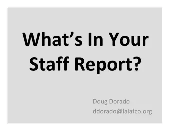Whats In Your Staff Report? Doug Dorado  ddorado@lalafco.org  Speakers:  Jan Lopez, Shasta