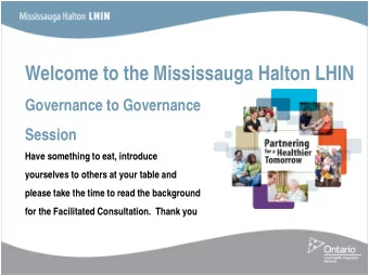 Welcome to the Mississauga Halton LHIN  Governance to Governance  Session  Have something to eat,
