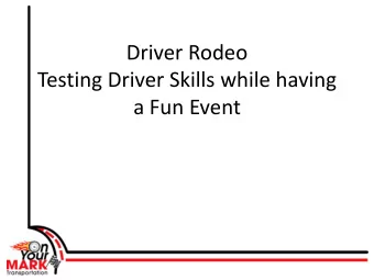 a Fun Event  Skills Testing is important  80% of accidents are backing accidents, yet drivers