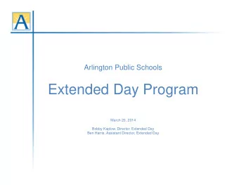 Extended Day Program  March 20, 2014  Bobby Kaplow, Director, Extended Day  Ben Harris, Assistant