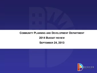 C OMMUNITY P LANNING AND D EVELOPMENT D EPARTMENT 2014 B UDGET REVIEW S EPTEMBER 24, 2013