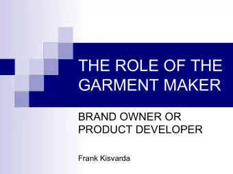 THE ROLE OF THE  GARMENT MAKER  BRAND OWNER OR  PRODUCT DEVELOPER  Frank Kisvarda  TRADITIONAL