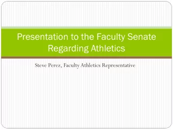Presentation to the Faculty Senate  Regarding Athletics  Steve Perez, Faculty Athletics