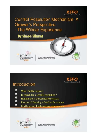 Conflict Resolution Mechanism- A  Growers Perspective  - The Wilmar Experience  Introduction