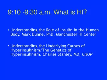 9:10 -9:30 a.m. What is HI?  Understanding the Role of Insulin in the Human  Body. Mark Dunne,