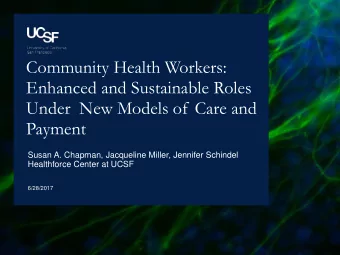Community Health Workers:  Enhanced and Sustainable Roles  Under  New Models of Care and  Payment