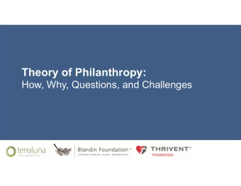 Theory of Philanthropy:  How, Why, Questions, and Challenges  Todays Guiding Questions   Why