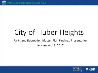 City of Huber Heights  Parks and Recreation Master Plan Findings Presentation  November 16, 2017
