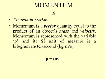 MOMENTUM  is    inertia in motion    Momentum is a vector quantity equal to the product