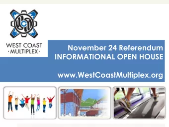 November 24 Referendum  INFORMATIONAL OPEN HOUSE  www.WestCoastMultiplex.org  WCM: Major Milestones