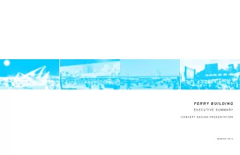 F E R R Y  B U I L D I N G  E X E C U T I V E  S U M M A R Y  C O N C E P T  D E S I G N  P R E S E