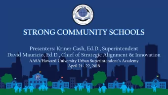 STRONG COMMUNITY SCHOOLS  Presenters: Kriner Cash, Ed.D., Superintendent  David Mauricio, Ed.D.,