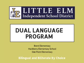 DUAL LANGUAGE  PROGRAM  Brent Elementary  Hackberry Elementary School  Oak Point Elementary