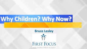 Why  Children?  Why  Now?    Bruce  Lesley    Why  Children?  Why