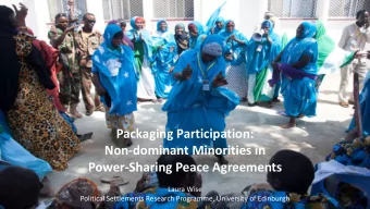 Packaging Participation:  Non-dominant Minorities in  Power-Sharing Peace Agreements  Laura Wise