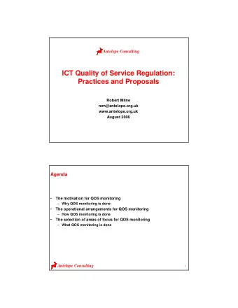 ICT Quality of Service Regulation:  Practices and Proposals  Robert Milne  rem@antelope.org.uk