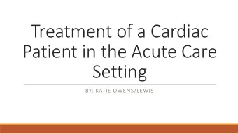 Treatment of a Cardiac  Patient in the Acute Care  Setting  BY: KATIE OWENS/LEWIS  Patient