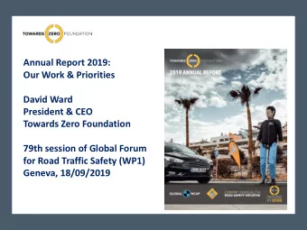 Annual Report 2019:  Our Work &amp; Priorities  David Ward  President &amp; CEO  Towards Zero
