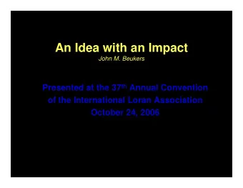 An Idea with an Impact  John M. Beukers Presented at the 37 th Annual Convention  of the