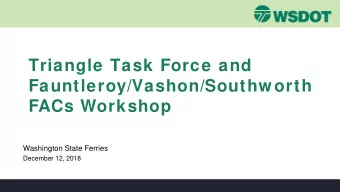 Triangle Task Force and  Fauntleroy/Vashon/Southworth  FACs Workshop  Washington State Ferries