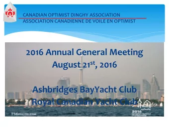 2016 Annual General Meeting August 21 st , 2016  Ashbridges BayYacht Club  Royal Canadian Yacht