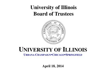 U NIVERSITY OF I LLINOIS U RBANA -C HAMPAIGN  C HICAGO  S PRINGFIELD  April 18, 2014