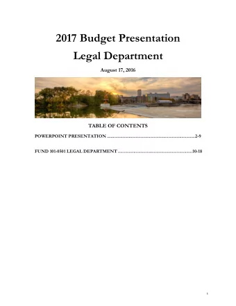2017 Budget Presentation  Legal Department  August 17, 2016  TABLE OF CONTENTS  POWERPOINT