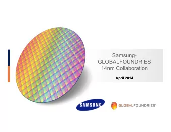 Samsung-  GLOBALFOUNDRIES  14nm Collaboration  April 2014  Introducing :  Samsung and