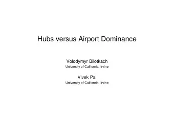 Hubs versus Airport Dominance  Volodymyr Bilotkach  Volodymyr Bilotkach  University of California,