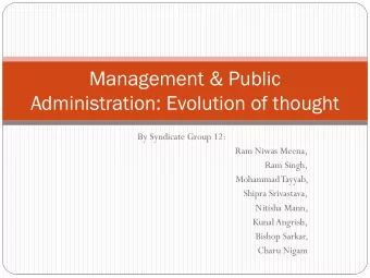 Management &amp; Public  Administration: Evolution of thought  By Syndicate Group 12:  Ram Niwas