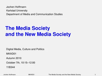 and the New Media Society  Digital Media, Culture and Politics  MKAD01  Autumn 2010 October 7th,
