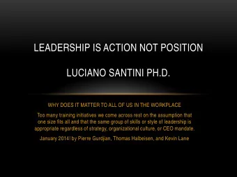 LEADERSHIP IS ACTION NOT POSITION  LUCIANO SANTINI PH.D.  WHY DOES IT MATTER TO ALL OF US IN THE