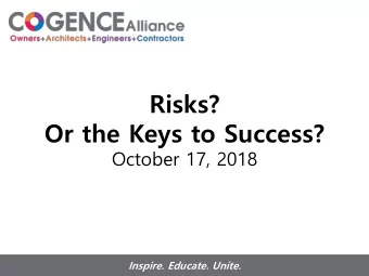 Or the Keys to Success?  October 17, 2018  Inspire. Educate. Unite.  Welcome!  Cogence Partners