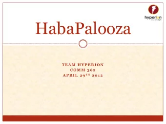 HabaPalooza  T EA M  HYPERION  COM M  362 A PRIL 29 T H 201 2  Overview  Team Overview