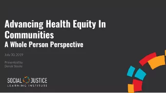 Advancing Health Equity In  Communities  A Whole Person Perspective  July 30, 2019  Presented by