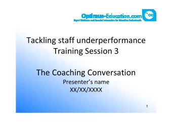 Tackling staff underperformance  Training Session 3  The Coaching Conversation  Presenters name