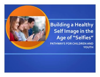 Building a Healthy Self Image in the Age of Selfies PATHWAYS FOR CHILDREN AND  YOUTH  Agenda