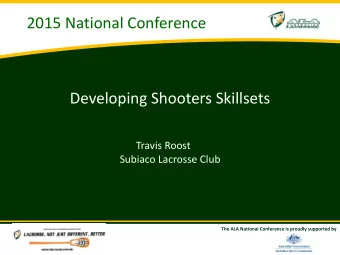 2015 National Conference  Developing Shooters Skillsets  Travis Roost  Subiaco Lacrosse Club  The