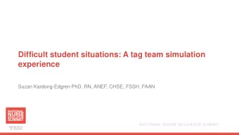 Difficult student situations: A tag team simulation  experience  Suzan Kardong-Edgren PhD, RN,