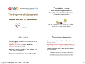 Transducer choice:  resolution vs penetration  The key is to balance both the need for image