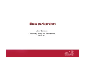 Skate park project  Amy London  Community Safety and Environment  March 2014  Name of presentation
