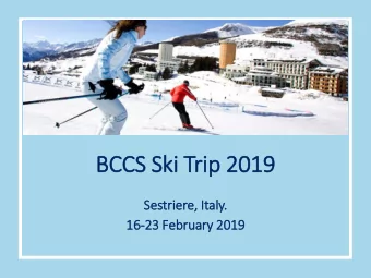 BCCS Ski Trip 2019  Se  Sestri  riere,  , It  Italy  ly.  16  16-23 February  ry 2019 Where, when