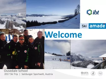 Welcome  Ousedale School  2017 Ski Trip  |  Salzburger Sportwelt, Austria Whats Included  1.