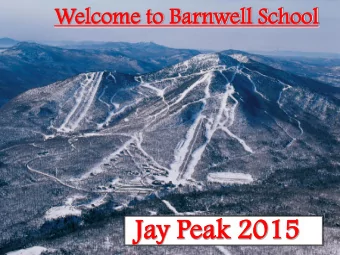 Jay  y Pea  eak  k 20  2015  15  Aims of tonight:  To preview Jay Peak Resort  To get us in