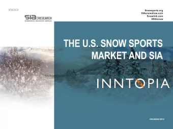 THE U.S. SNOW SPORTS  MARKET AND SIA  SNOW SPORTS MARKET OVERVIEW v 100M Americans active in winter