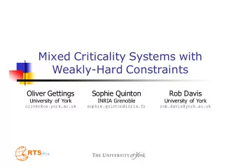 Mixed Criticality Systems with  Weakly-Hard Constraints  Oliver Gettings  Sophie Quinton  Rob Davis