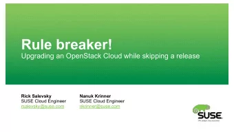 Rule breaker!  Upgrading an OpenStack Cloud while skipping a release  Rick Salevsky  Nanuk Krinner